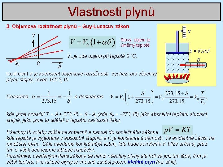 Vlastnosti plynů 3. Objemová roztažnost plynů – Guy-Lusacův zákon V Slovy: objem je úměrný