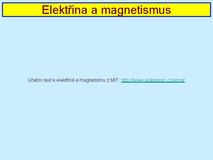 Elektřina a magnetismus Učební text k elektřině a magnetismu z MIT: http: //www. aldebaran.