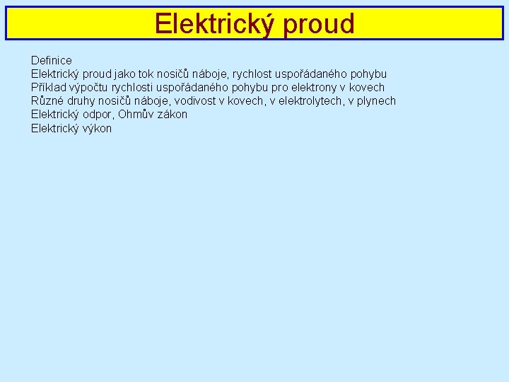 Elektrický proud Definice Elektrický proud jako tok nosičů náboje, rychlost uspořádaného pohybu Příklad výpočtu