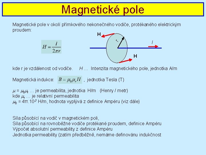 Magnetické pole v okolí přímkového nekonečného vodiče, protékaného elektrickým proudem: H r I H