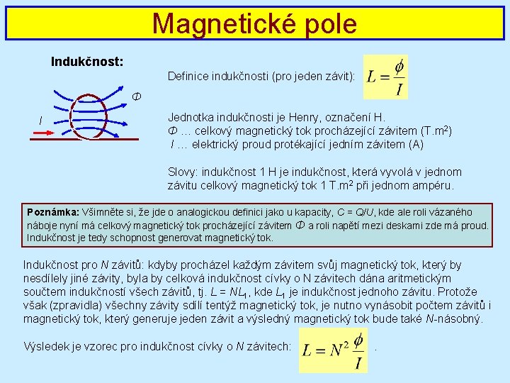 Magnetické pole Indukčnost: Definice indukčnosti (pro jeden závit): Φ I Jednotka indukčnosti je Henry,