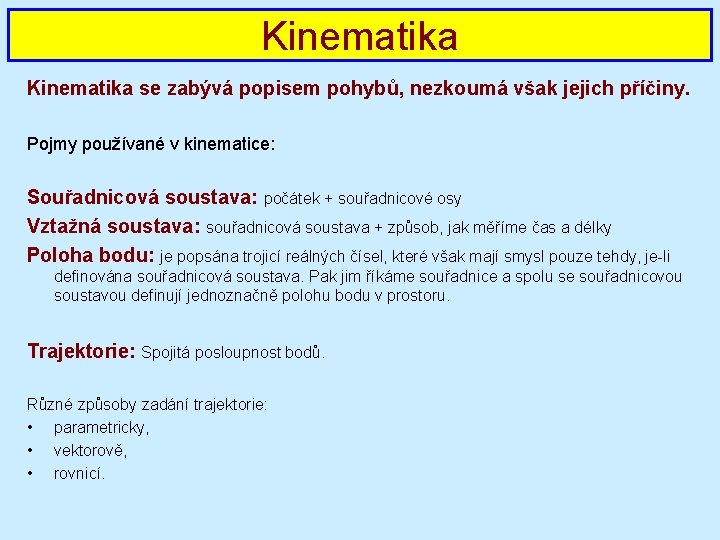 Kinematika se zabývá popisem pohybů, nezkoumá však jejich příčiny. Pojmy používané v kinematice: Souřadnicová
