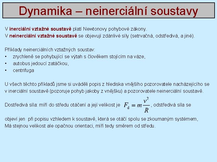 Dynamika – neinerciální soustavy V inerciální vztažné soustavě platí Newtonovy pohybové zákony. V neinerciální