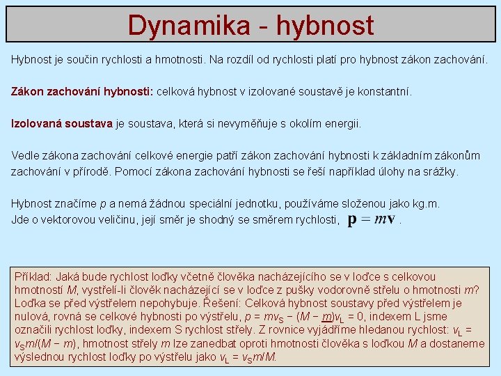 Dynamika - hybnost Hybnost je součin rychlosti a hmotnosti. Na rozdíl od rychlosti platí