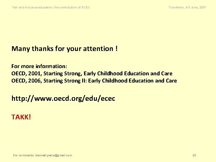 Fair and inclusive education: the contribution of ECEC Trondheim, 4 -5 June, 2007 Many