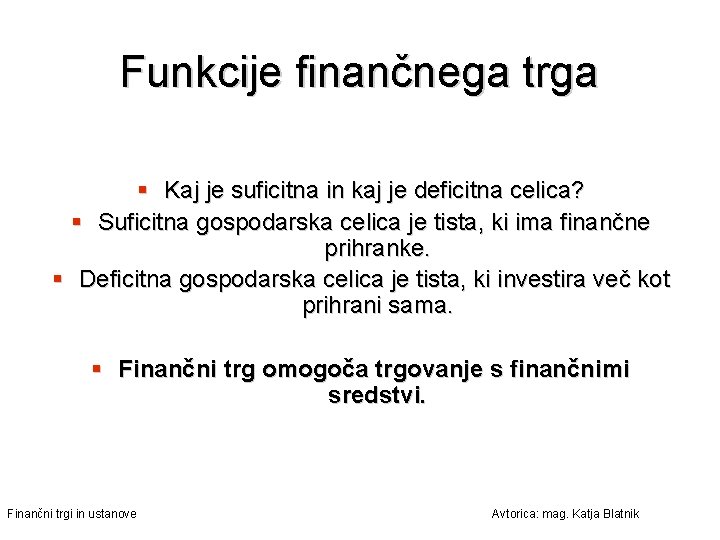 Funkcije finančnega trga § Kaj je suficitna in kaj je deficitna celica? § Suficitna