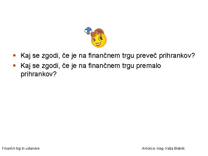 § Kaj se zgodi, če je na finančnem trgu preveč prihrankov? § Kaj se