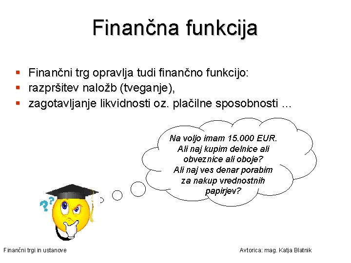 Finančna funkcija § § § Finančni trg opravlja tudi finančno funkcijo: razpršitev naložb (tveganje),