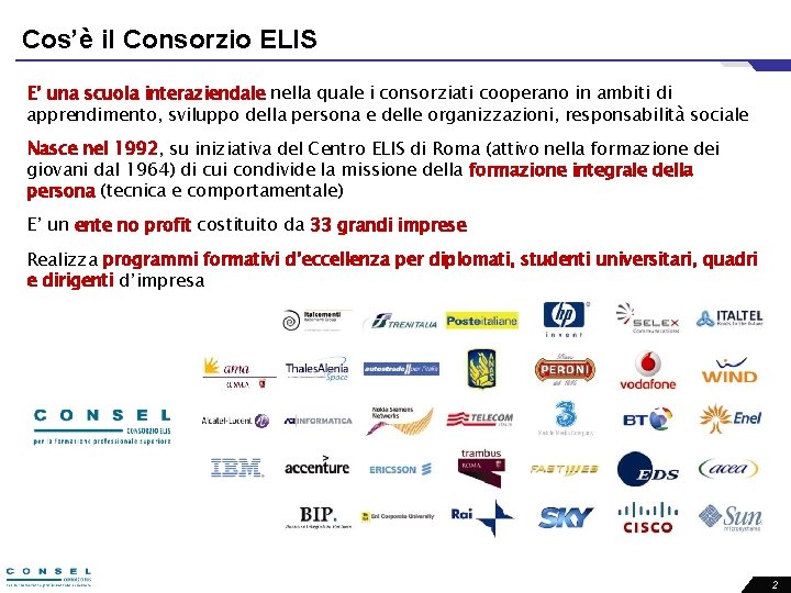 Cos’è il Consorzio ELIS E’ una scuola interaziendale nella quale i consorziati cooperano in
