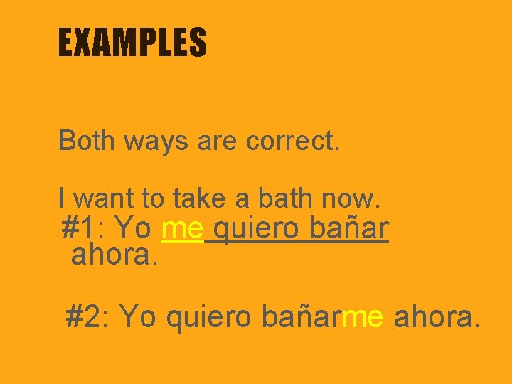 EXAMPLES Both ways are correct. I want to take a bath now. #1: Yo