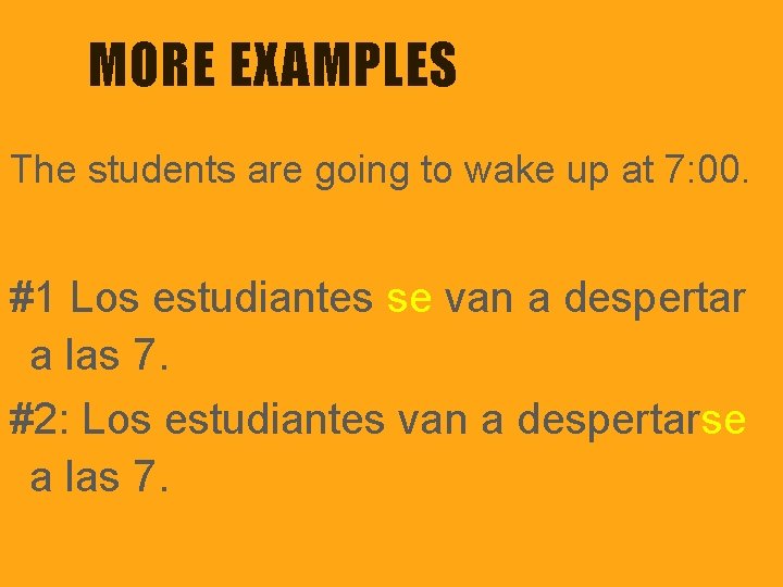 MORE EXAMPLES The students are going to wake up at 7: 00. #1 Los