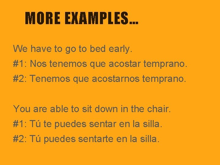 MORE EXAMPLES… We have to go to bed early. #1: Nos tenemos que acostar