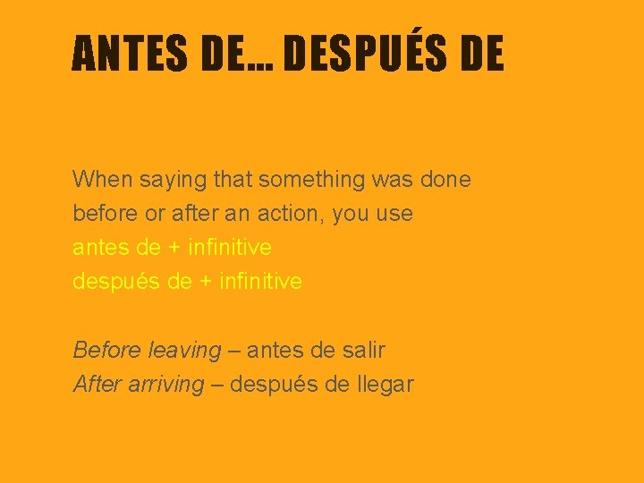 ANTES DE… DESPUÉS DE When saying that something was done before or after an