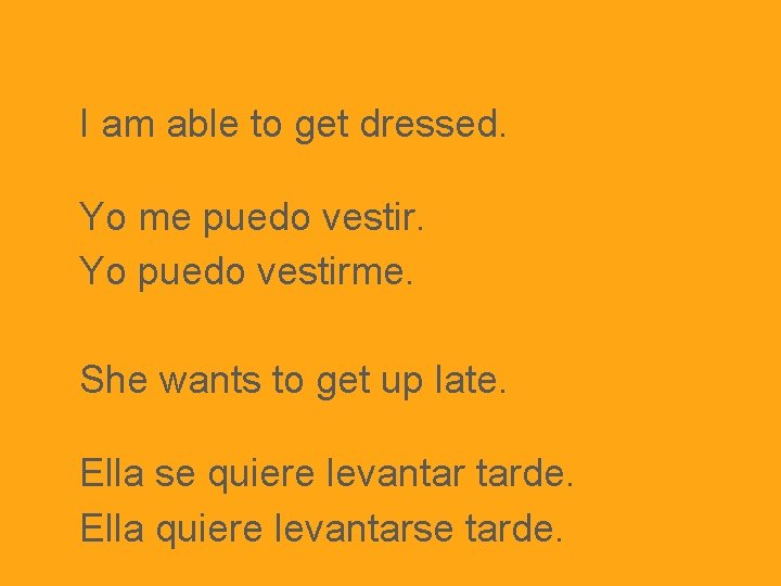 I am able to get dressed. Yo me puedo vestir. Yo puedo vestirme. She