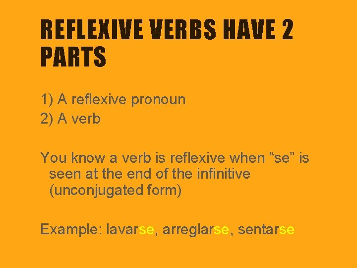 REFLEXIVE VERBS HAVE 2 PARTS 1) A reflexive pronoun 2) A verb You know