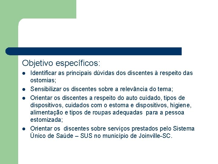 Objetivo específicos: l l Identificar as principais dúvidas dos discentes à respeito das ostomias;