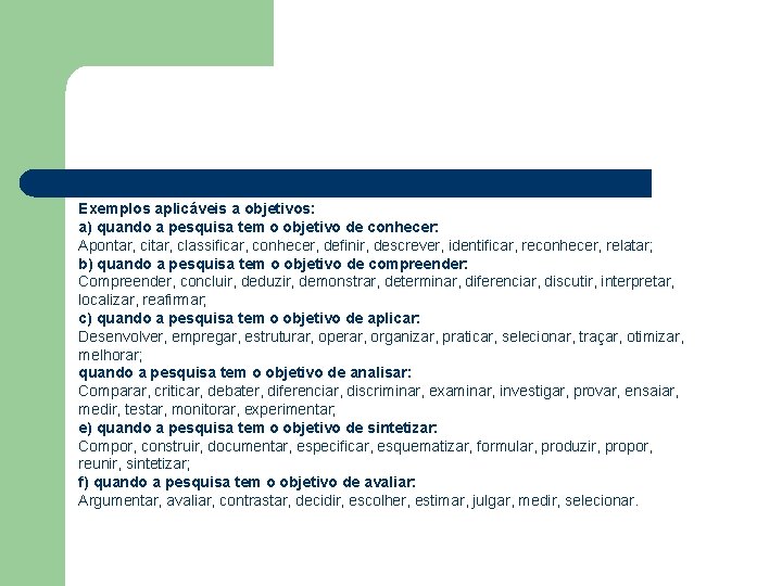 Exemplos aplicáveis a objetivos: a) quando a pesquisa tem o objetivo de conhecer: Apontar,