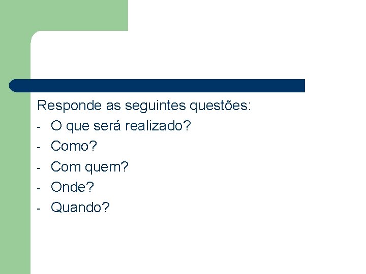 Responde as seguintes questões: - O que será realizado? - Com quem? - Onde?