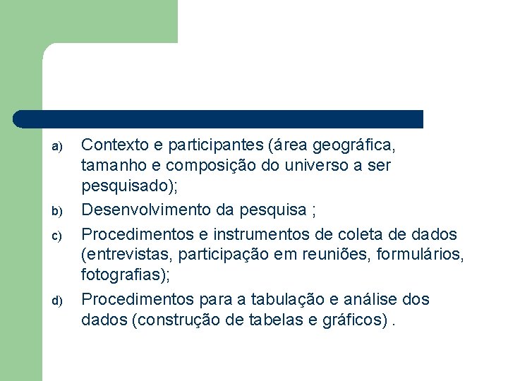 a) b) c) d) Contexto e participantes (área geográfica, tamanho e composição do universo