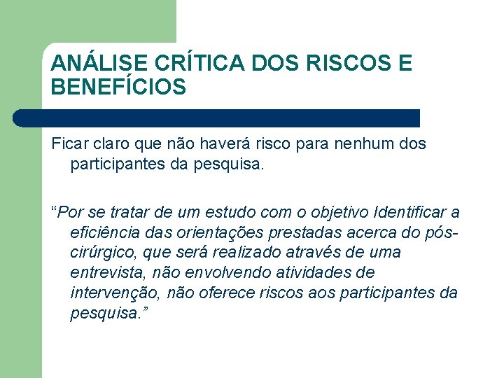 ANÁLISE CRÍTICA DOS RISCOS E BENEFÍCIOS Ficar claro que não haverá risco para nenhum