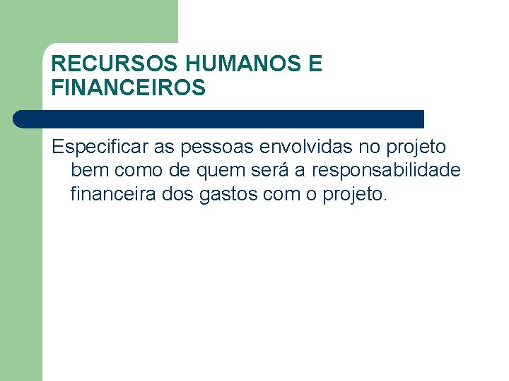 RECURSOS HUMANOS E FINANCEIROS Especificar as pessoas envolvidas no projeto bem como de quem