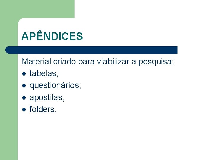 APÊNDICES Material criado para viabilizar a pesquisa: l tabelas; l questionários; l apostilas; l