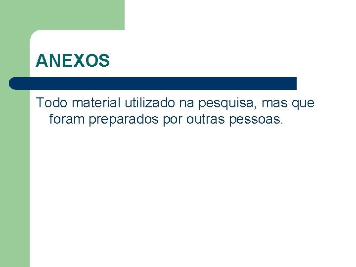 ANEXOS Todo material utilizado na pesquisa, mas que foram preparados por outras pessoas. 