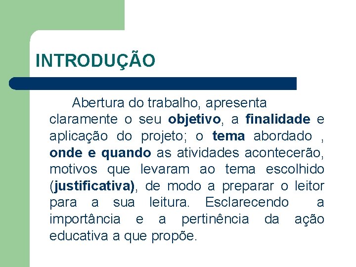 INTRODUÇÃO Abertura do trabalho, apresenta claramente o seu objetivo, a finalidade e aplicação do