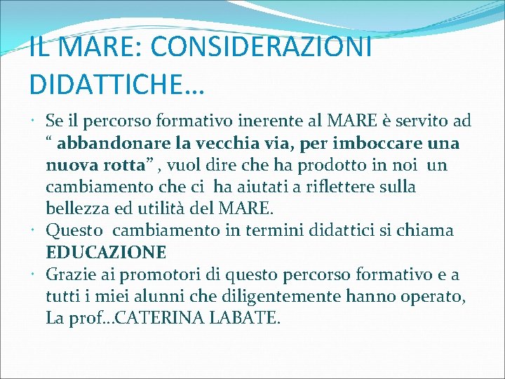 IL MARE: CONSIDERAZIONI DIDATTICHE… Se il percorso formativo inerente al MARE è servito ad