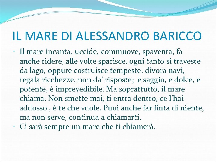 IL MARE DI ALESSANDRO BARICCO Il mare incanta, uccide, commuove, spaventa, fa anche ridere,