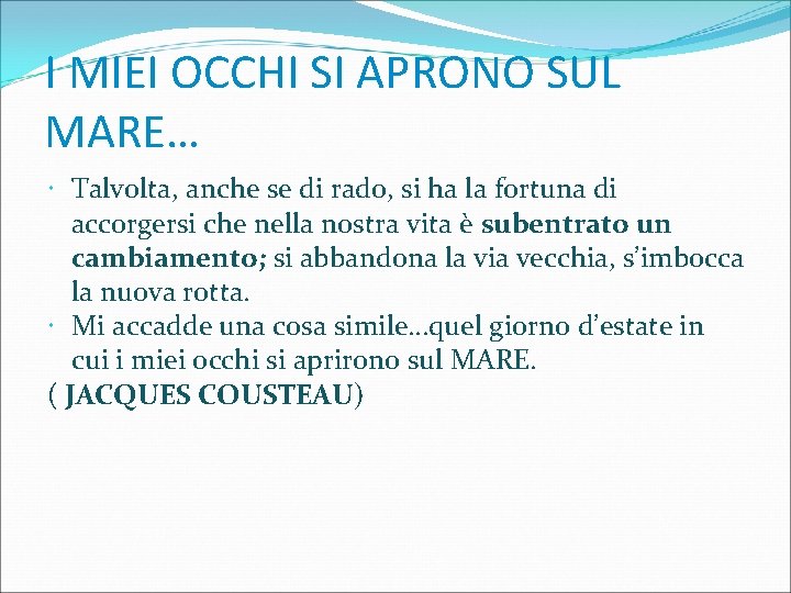 I MIEI OCCHI SI APRONO SUL MARE… Talvolta, anche se di rado, si ha