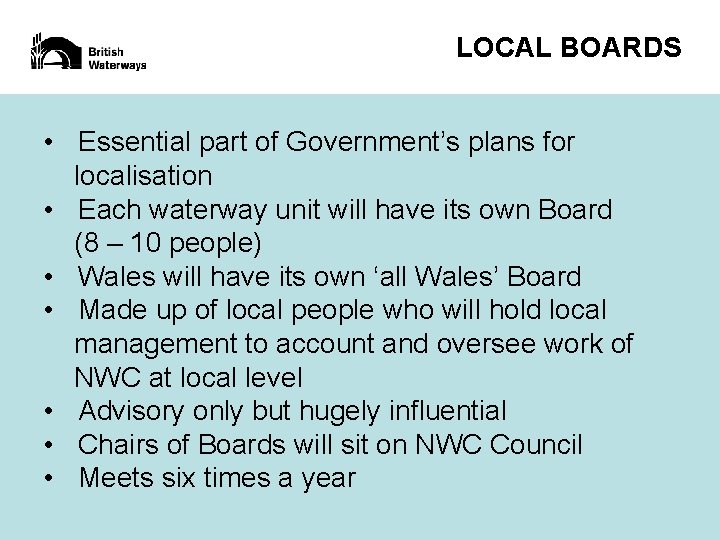 LOCAL BOARDS • Essential part of Government’s plans for localisation • Each waterway unit