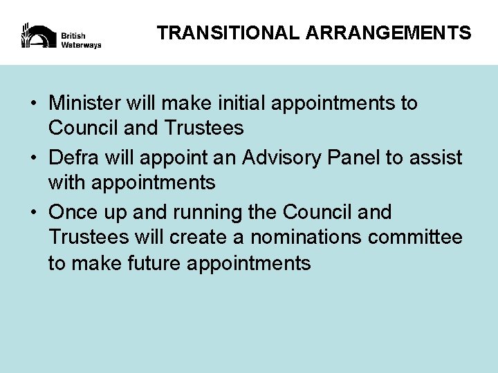 TRANSITIONAL ARRANGEMENTS • Minister will make initial appointments to Council and Trustees • Defra