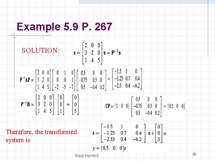 Example 5. 9 P. 267 SOLUTION: Therefore, the transformed system is Basil Hamed 46 Example 5. 9 P. 267 SOLUTION: Therefore, the transformed system is Basil Hamed 46
