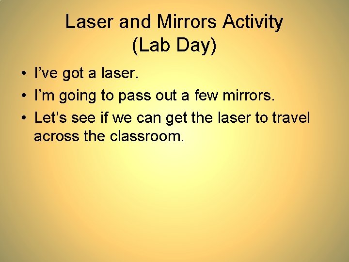 Laser and Mirrors Activity (Lab Day) • I’ve got a laser. • I’m going Laser and Mirrors Activity (Lab Day) • I’ve got a laser. • I’m going