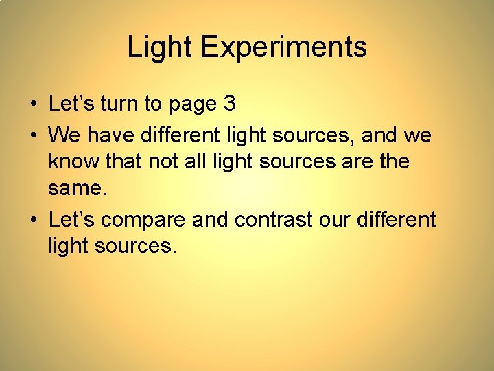 Light Experiments • Let’s turn to page 3 • We have different light sources,