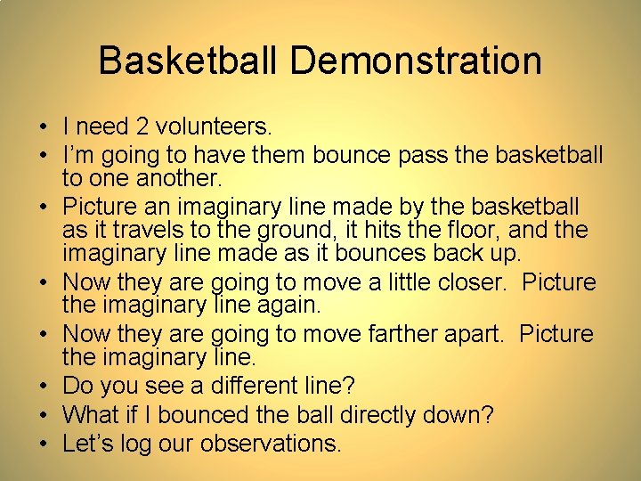 Basketball Demonstration • I need 2 volunteers. • I’m going to have them bounce Basketball Demonstration • I need 2 volunteers. • I’m going to have them bounce