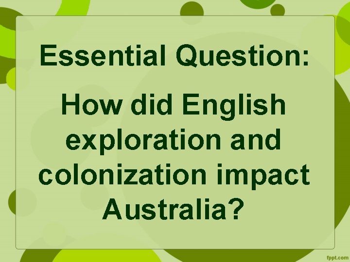 Essential Question: How did English exploration and colonization impact Australia? 