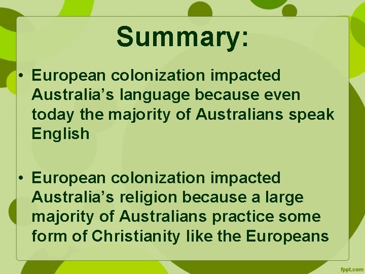 Summary: • European colonization impacted Australia’s language because even today the majority of Australians