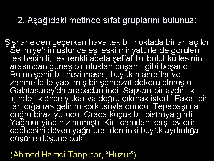 2. Aşağıdaki metinde sıfat gruplarını bulunuz: Şişhane'den geçerken hava tek bir noktada bir an