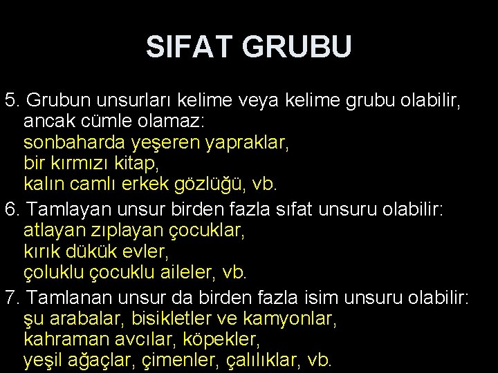 SIFAT GRUBU 5. Grubun unsurları kelime veya kelime grubu olabilir, ancak cümle olamaz: sonbaharda