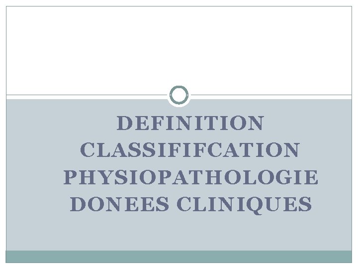 DEFINITION CLASSIFIFCATION PHYSIOPATHOLOGIE DONEES CLINIQUES 