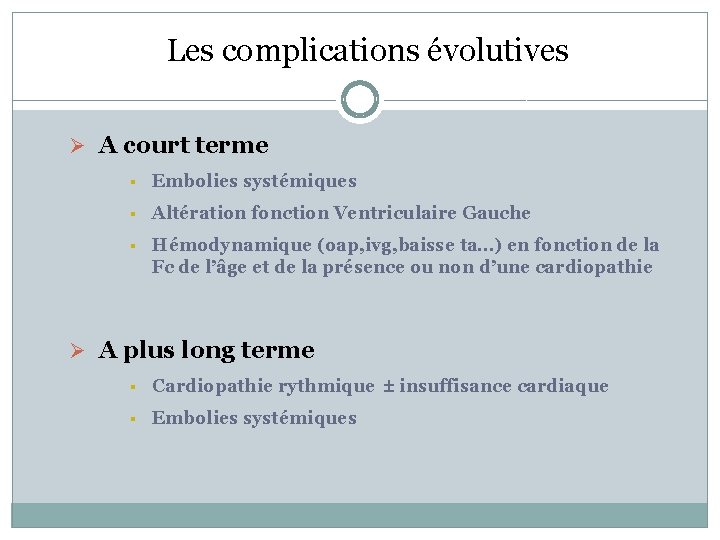 Les complications évolutives Ø A court terme § Embolies systémiques § Altération fonction Ventriculaire