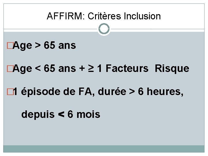 AFFIRM: Critères Inclusion �Age > 65 ans �Age < 65 ans + ≥ 1