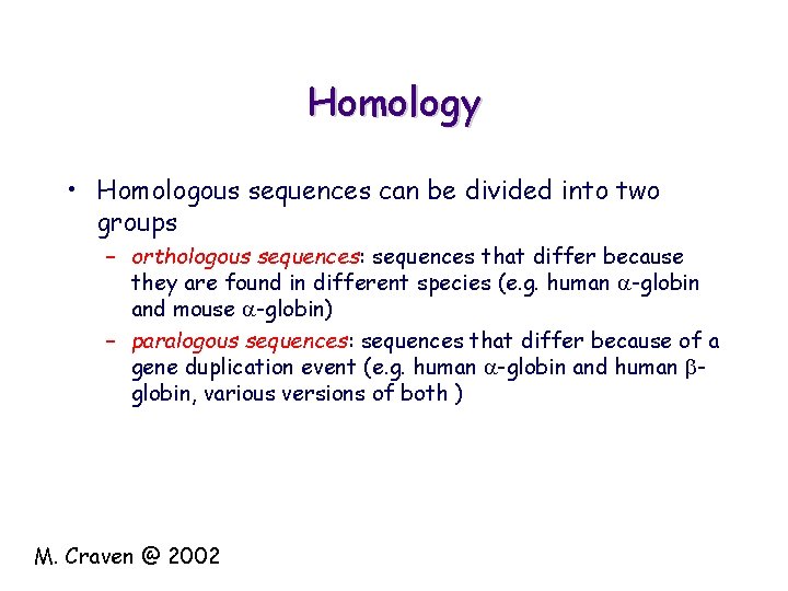 Homology • Homologous sequences can be divided into two groups – orthologous sequences: sequences