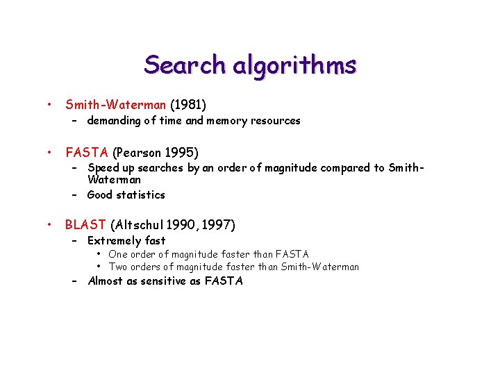 Search algorithms • Smith-Waterman (1981) • FASTA (Pearson 1995) • BLAST (Altschul 1990, 1997)