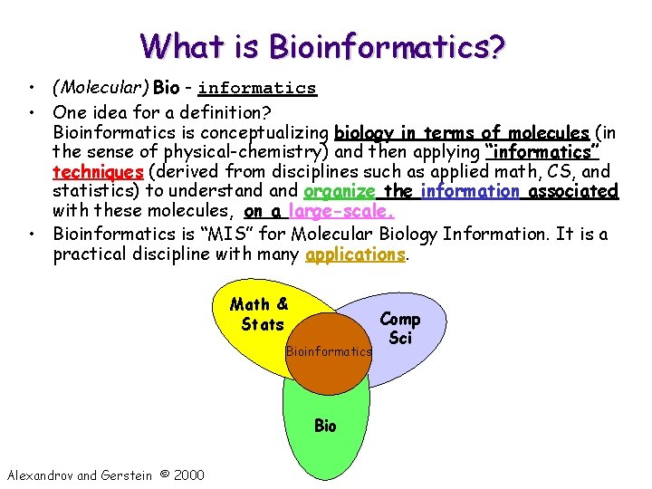 What is Bioinformatics? • (Molecular) Bio - informatics • One idea for a definition?