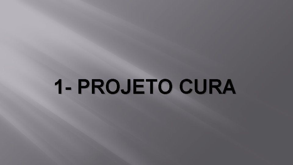 1 - PROJETO CURA 