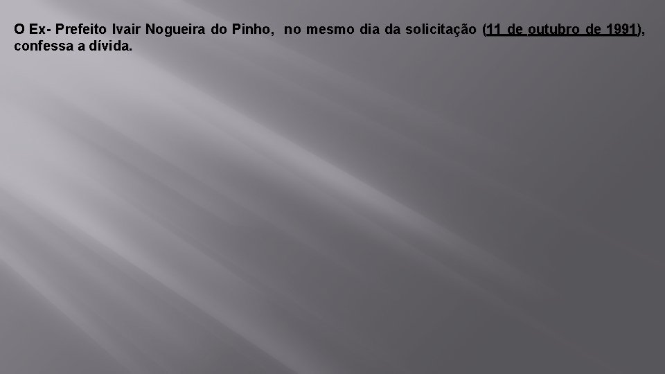 O Ex- Prefeito Ivair Nogueira do Pinho, no mesmo dia da solicitação (11 de