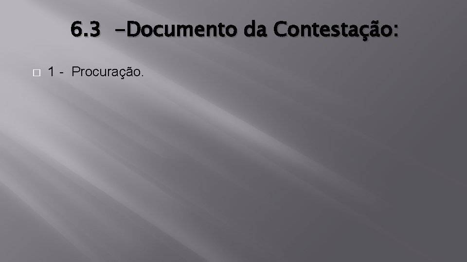 6. 3 -Documento da Contestação: � 1 - Procuração. 